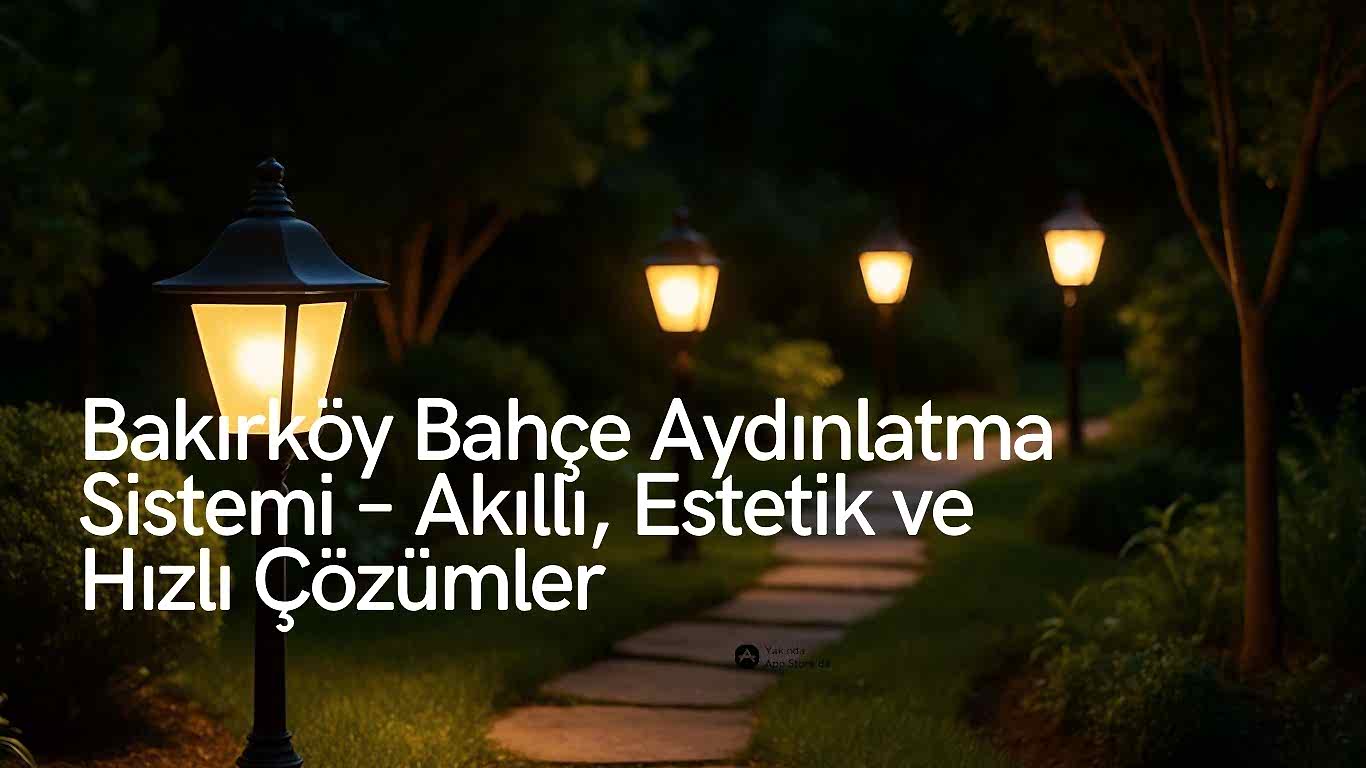 bakırköy bahçe aydınlatma sistemi elektrik ustası